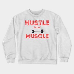 Hustle for that Muscle, with weights graphic Crewneck Sweatshirt